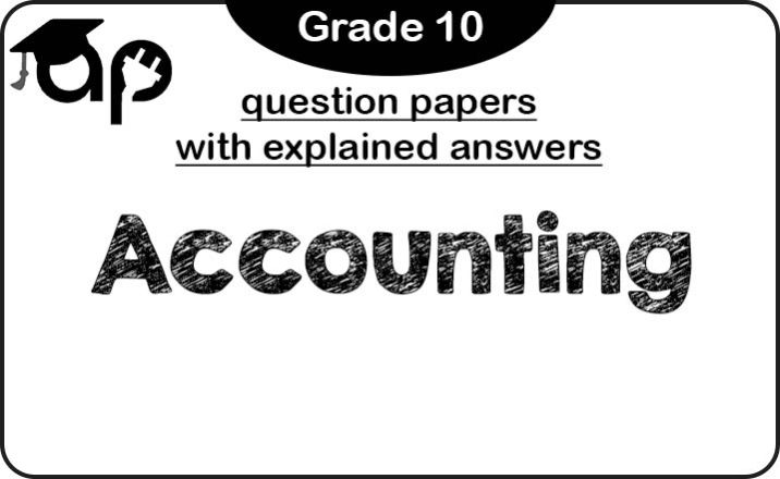 Grade 10 Accounting Question Papers (With Explained Answers)