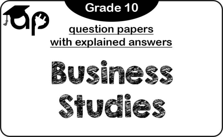 Grade 10 Business Studies Question Papers (With Explained Answers)