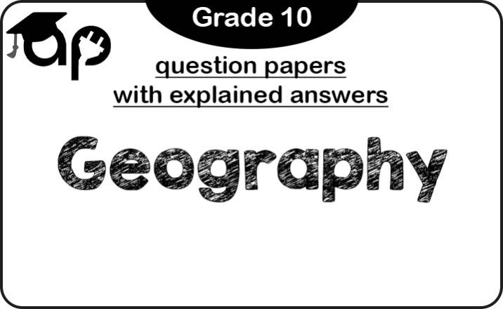 Grade 10 Geography question papers (with explained answers)