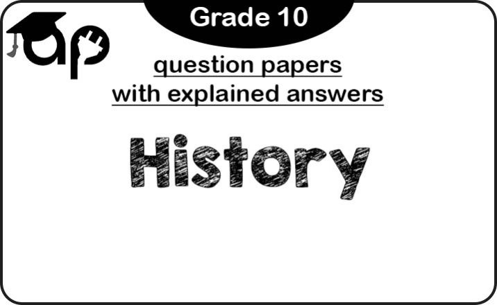 Grade 10 History question papers (with explained answers)