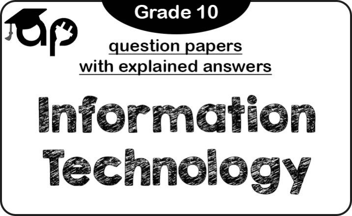 Grade 10 Information Technology question papers (with explained answers)