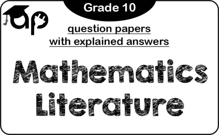 Grade 10 Mathematics Literature question papers (with explained answers)