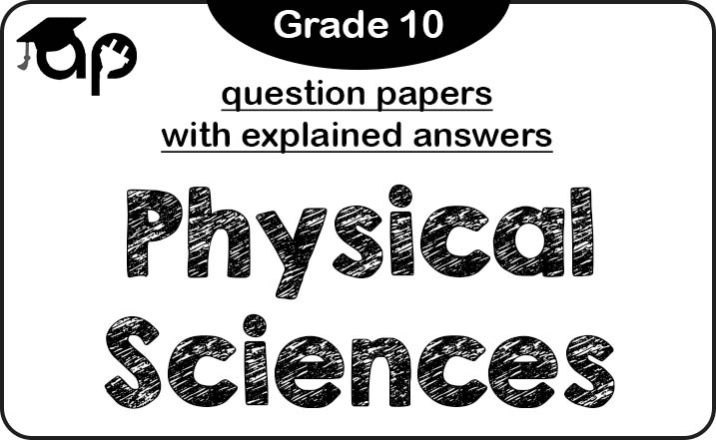 Grade 10 Physical Sciences question papers with explained answers