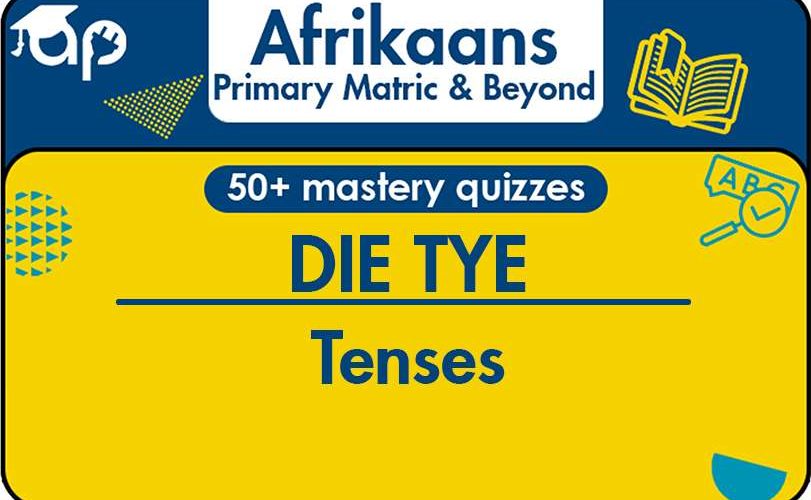 DIE TYE Learn Tenses In Afrikaans Language